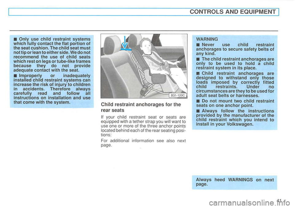 VOLKSWAGEN GOLF 1996  Owners Manual restraint systems which contact the portion of the seat cushion. The 
frames 
because  they do not provide adequate contact with the seat. 
or 
in  accidents.  Therefore 
and use that come with the sy