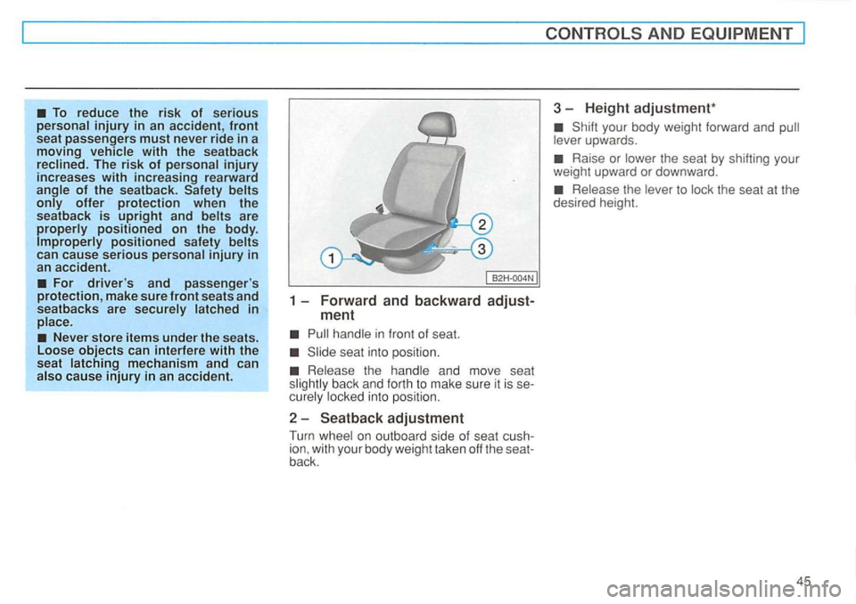 VOLKSWAGEN GOLF 1996  Owners Manual To reduce  the risk of serious personal injury in an  accident, front seat  passengers must never  ride in a 
moving with the  seatback 
reclined . The  risk of personal injury increases with increasi