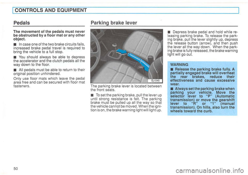 VOLKSWAGEN GOLF 1996  Owners Manual AND 
case  one of the  two  brake  circuits  fails, 
increased  brake pedal  travel  is required  to 
bring  the vehicle 
to a 
You shoul d always  be able  to  depress 
the  acce lerato r and  the cl
