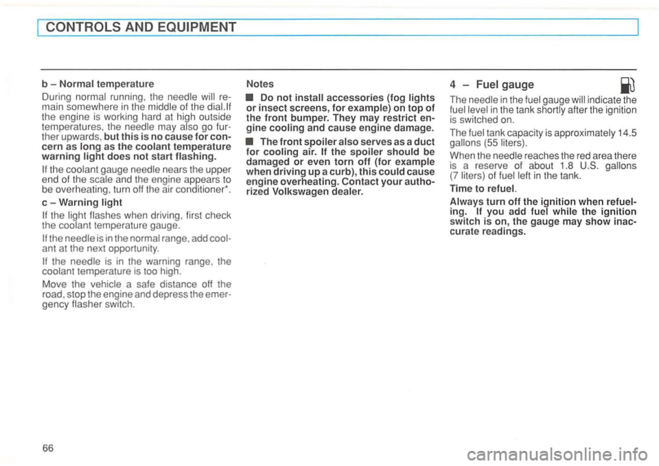 VOLKSWAGEN GOLF 1996  Owners Manual main somewhere  in  the  middle of the the  en gine  is working  hard at high  out side 
temperatu res,  the need le  may go 
does not sta rt flashing. 
the  coolant  gauge  needle  nears the  upper 
