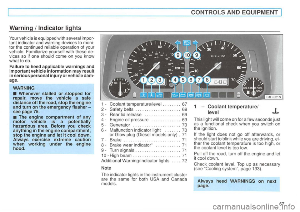 VOLKSWAGEN GOLF 1996  Owners Manual Warning 
Your tant in dicat or a nd  warning  devices  to tor  the  continued 
warnings and 
important 
in  serious age. 
The  engine compartment of any motor vehicle is a potentially 
hazardous  area
