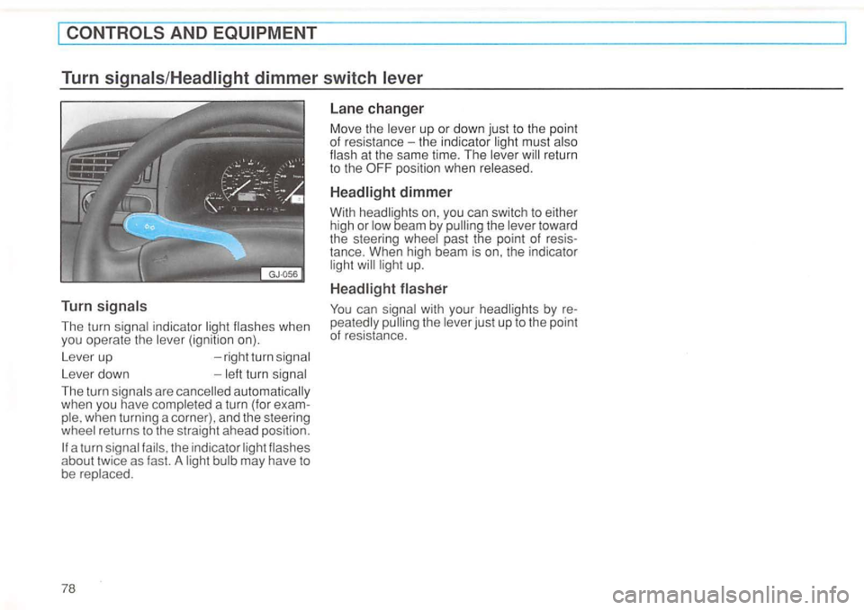 VOLKSWAGEN GOLF 1996  Owners Manual The turn 
Leve r down 
Th e turn 
returns to the  straight  ah ead  position . 
a turn the  indicator may  have  to 
be 
up  or down  just to the  point 
of  resis tance  -the  indicator must at th e 