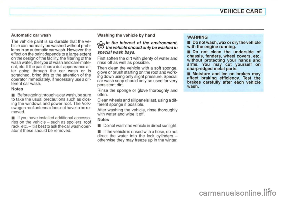 VOLKSWAGEN GOLF 1995  Owners Manual Automatic car wash 
The 
paint  is  so that  the can be  was hed  without 
extent 
on the  design  of the  facility , the of  the 
wash  water, the  type  of wash  and care 
etc. appearance 
necessary