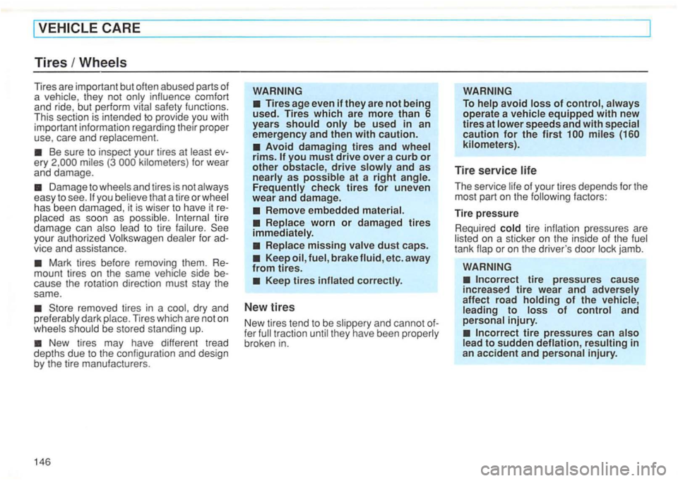 VOLKSWAGEN GOLF 1995  Owners Manual Tires are important  but often  abused  pa rt s  of 
a  vehicle , they  not 
Be sure to inspect  your tires  at (3 
D amage to yo u that  a tire o r has  been dam aged , it  is  wise r to  hav e it re