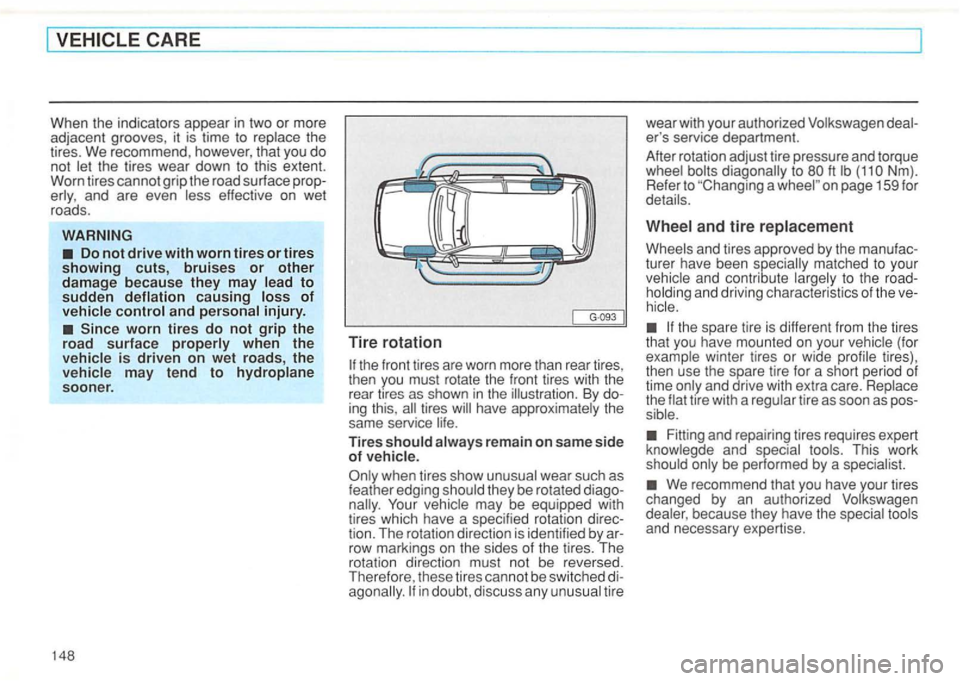 VOLKSWAGEN GOLF 1995  Owners Manual and are even effective  on wet 
roads. 
of and injury. 
Since  worn tires do not grip  the 
road  surface 
is driven  on wet  roads,  the may tend to sooner . 
1 48 
) 
Tire  rotation 
By ing this , t