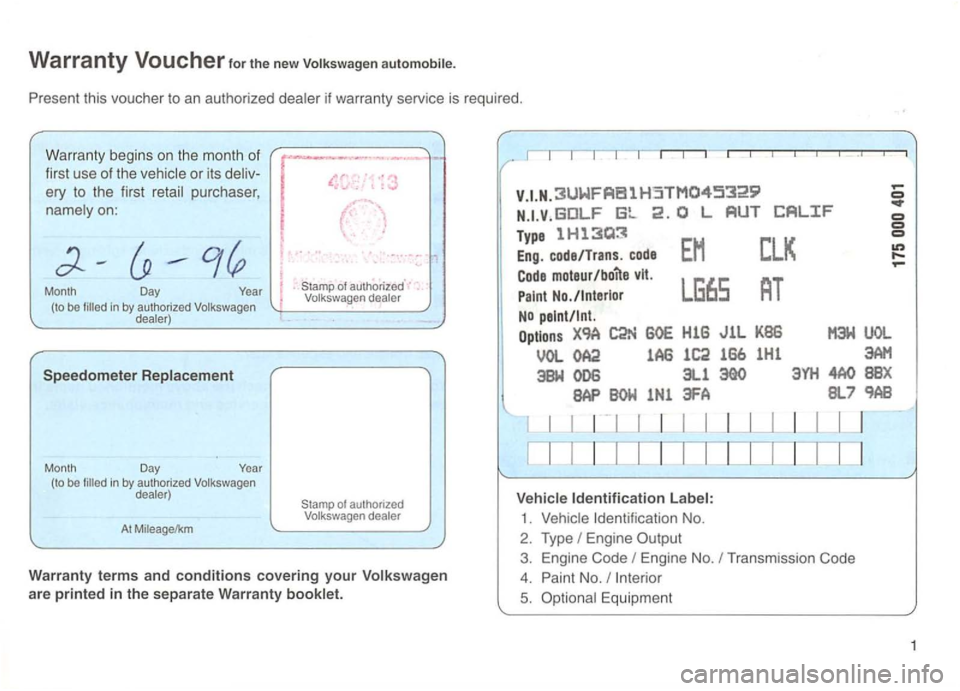VOLKSWAGEN GOLF 1995  Owners Manual Warranty Voucher for the new automobile. 
Present this vouche r to  an  autho rized  dealer  if warranty  service is requi red. 
W ar
ranty  beg ins o n th e  m ont h of 
f i
rst use o f the  veh icle