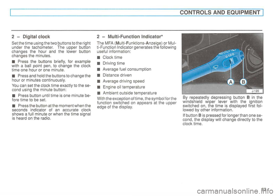 VOLKSWAGEN GOLF 1995  Owners Manual 2  -
cond using  the  minute  button: 
fore time  to be  set. 
The  MFA  (M ulti- Funkt ions- Anzeige) or 
Clock  time 
By repeatedly  depressing  button 8 in  the 
wmdshield  wiper lever  with  the  