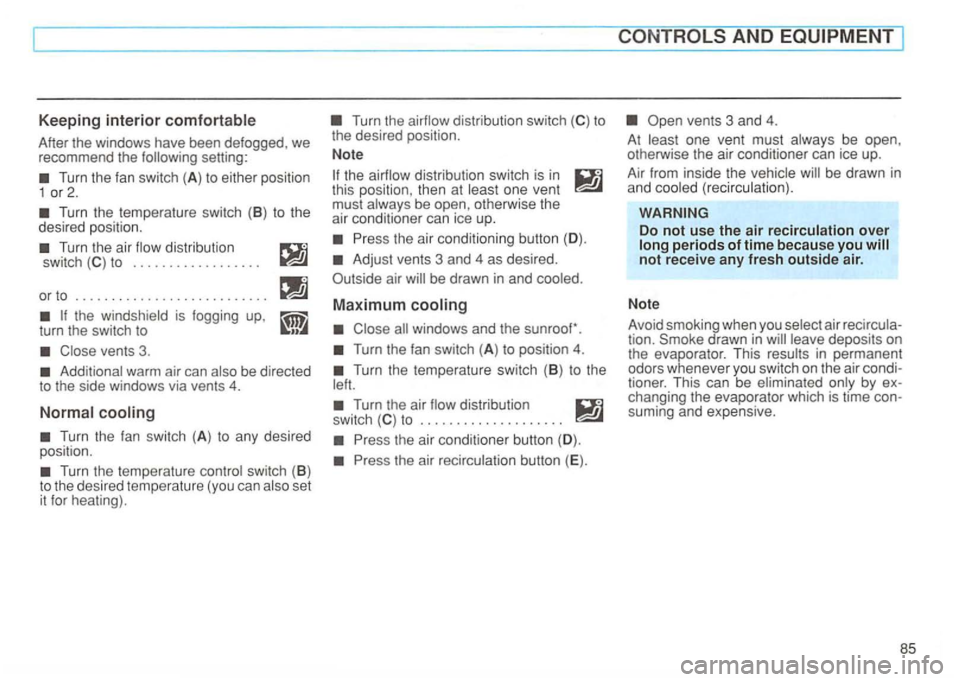 VOLKSWAGEN GOLF 1995  Owners Manual Keeping interior comfortable 
After  the windows  have been defogged , we 
recommend  the following  setting: 
distribution 
sw itch to  ................. . 
or  to  .
......................... . 
Clo