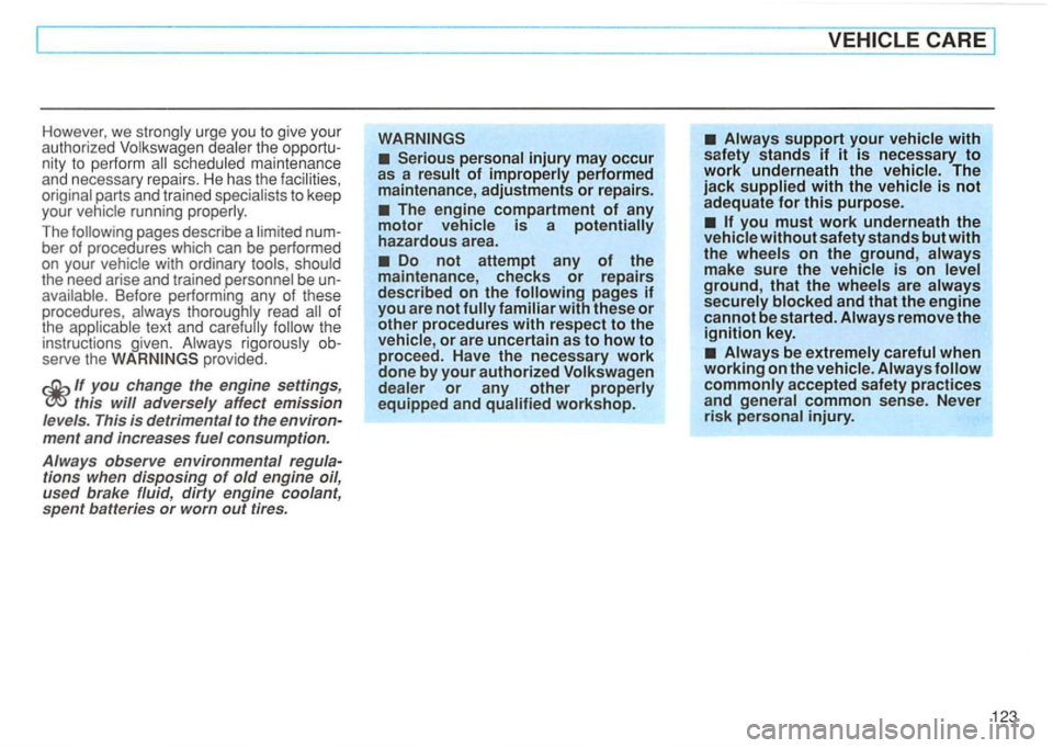 VOLKSWAGEN GOLF 1994  Owners Manual However, we urge you to give  your 
parts  and trained to your running 
pages  describe  a ber of procedures  which can be performed 
on  your with  ordinary 
Before  performing  any of these 
procedu