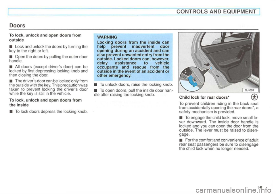 VOLKSWAGEN GOLF 1994  Owners Manual Doors 
To and open doors from 
outsid e 
Lock  and 
the outer  door 
doors (excep t driver s door)  can be by first  depressing knob  and 
then 
The door  can be 
the drive rs  door in the 
To and o
