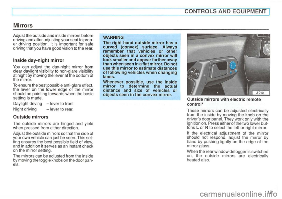VOLKSWAGEN GOLF 1994  Owners Manual Mirrors 
Adjust the  outside  and inside  mirrors before 
driving  and after adjusting your  seat to  prop ­
er  driving  position. 
to at night  by mov ing the 
effect , 
the 
be  pointing  forwards