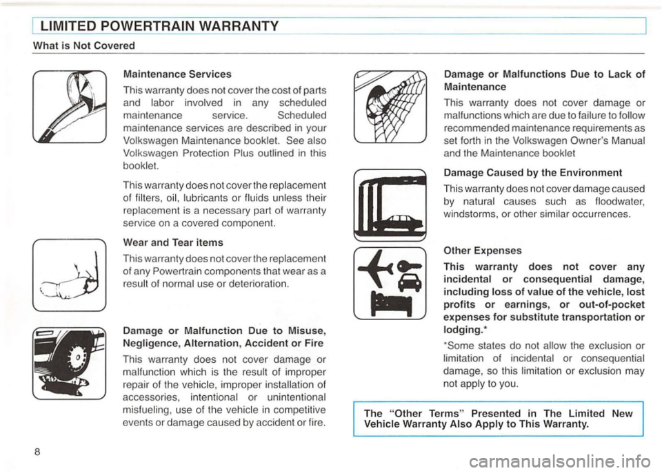 VOLKSWAGEN GOLF 1994  Owners Manual 8 
Maintenance 
This  warranty  does not cover the cos t of  part s 
and 
in  any 
maintenance  services are descri bed  in your 
Maintenance 
of or th ei r 
is  a nece ssary part  of wa rranty 
serv 