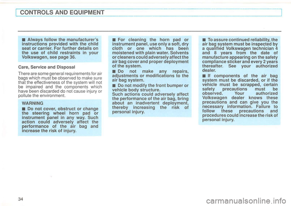 VOLKSWAGEN GOLF 1994  Owners Manual AND 
requirements for  air 
bags  which  must be obse rved to make  sure 
t h at  the  effectiveness  of the system not 
b e  impai re d  and  th e  components  which 
have  been  discarded  do not  c