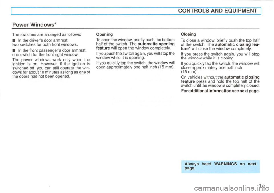 VOLKSWAGEN GOLF 1992  Owners Manual Power Windows * 
The switches  are arranged  as 
operate the 
AND 
Closing 
To   