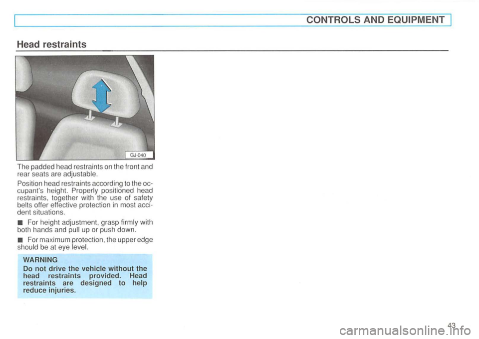 VOLKSWAGEN GOLF 1992  Owners Manual Head restraints 
The padded  head  restrai nts on  the  front  and 
rear  seats  are  adj usta ble. 
head restrai nts acco rding  to the  oc­
c up ant s heig ht. positioned  head 
r es tra in ts,  t
