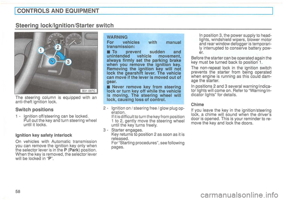 VOLKSWAGEN GOLF 1992  Owners Manual key safe ty 
vehicles  with Automatic  transmission 
you  can  remove  the ignition  key on ly  when 
the  selector  lever is  in  the  P (Par k) posit ion . 
When  the key  is  remo v
ed, the  selec 