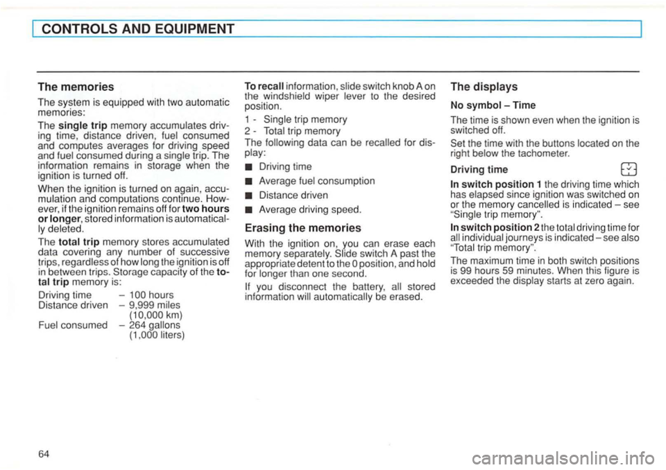 VOLKSWAGEN GOLF 1992  Owners Manual AND 
accu­
mulation  and  com putations 
stor ed  inform atio n is 
dat a covering  any numb er of success ive 
trips, of  how 
con sum ed  -264 (1 
64 
To recall  informa tion , wiper to  the  desir