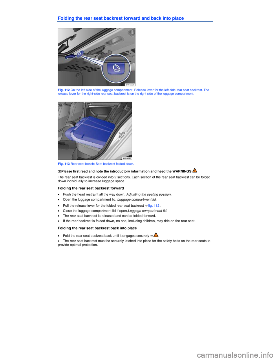 VOLKSWAGEN PASSAT 2012  Owners Manual  
Folding the rear seat backrest forward and back into place 
 
Fig. 112 On the left side of the luggage compartment: Release lever for the left-side rear seat backrest. The release lever for the righ