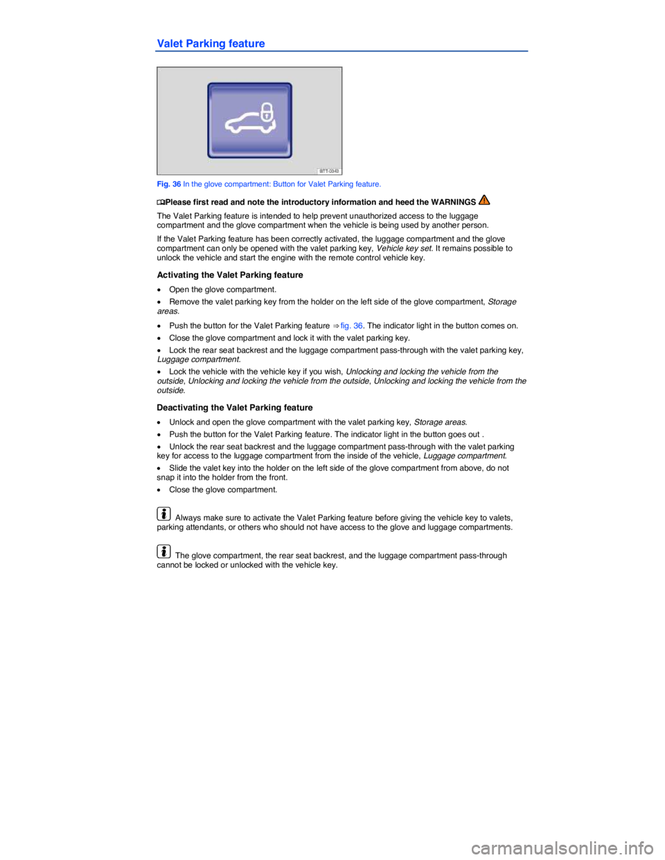 VOLKSWAGEN PASSAT 2010  Owners Manual  
Valet Parking feature 
 
Fig. 36 In the glove compartment: Button for Valet Parking feature. 
�
