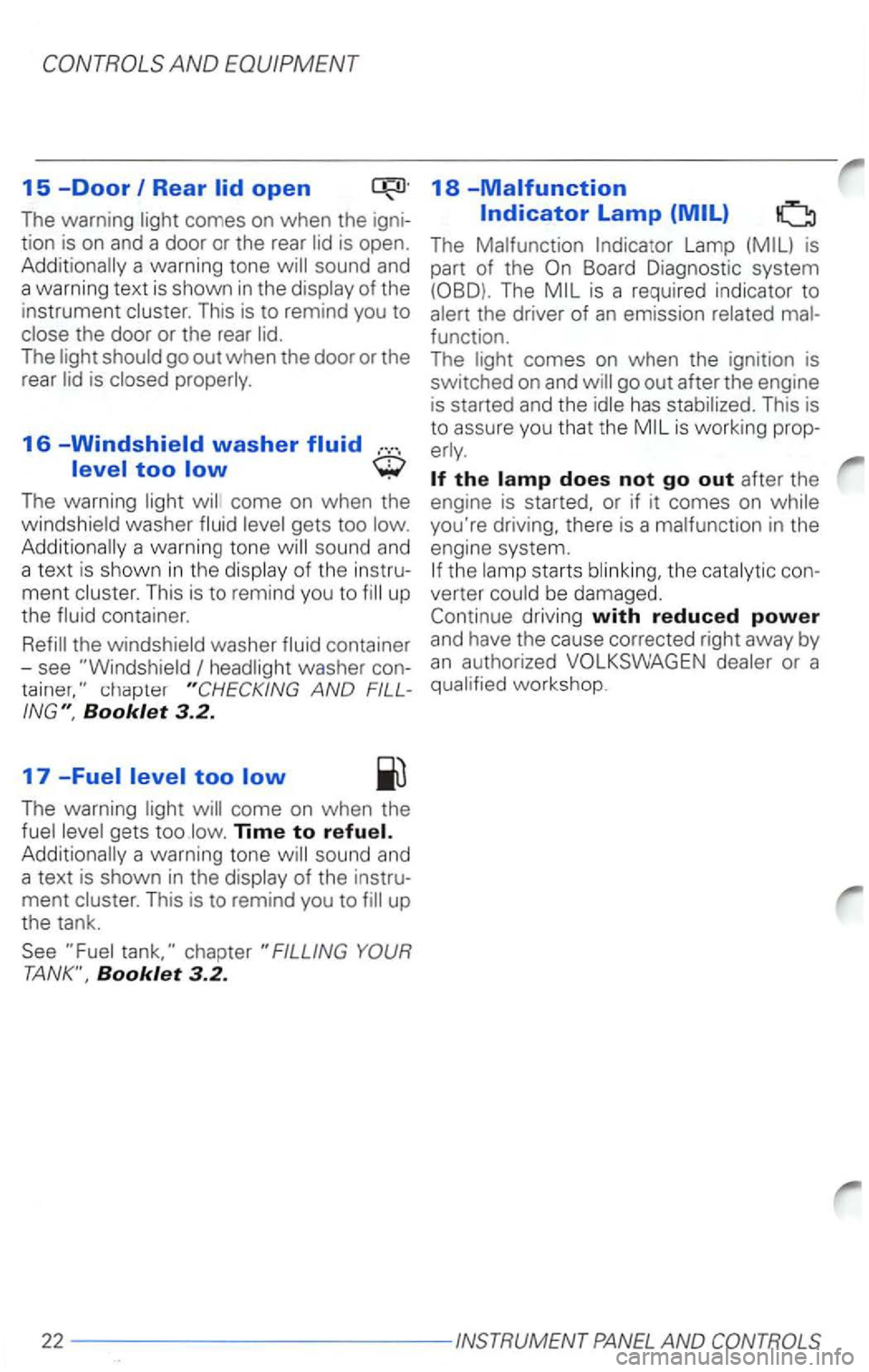 VOLKSWAGEN PASSAT 2005  Owners Manual The  warning 
of the 
instrument 
This  is to  remind  yo u  to 
The 
washer ... 
The warning 
gets  too Additionally  a warning  tone sound and 
a  text 
is shown in the 
ment Thi s is  to rem ind yo