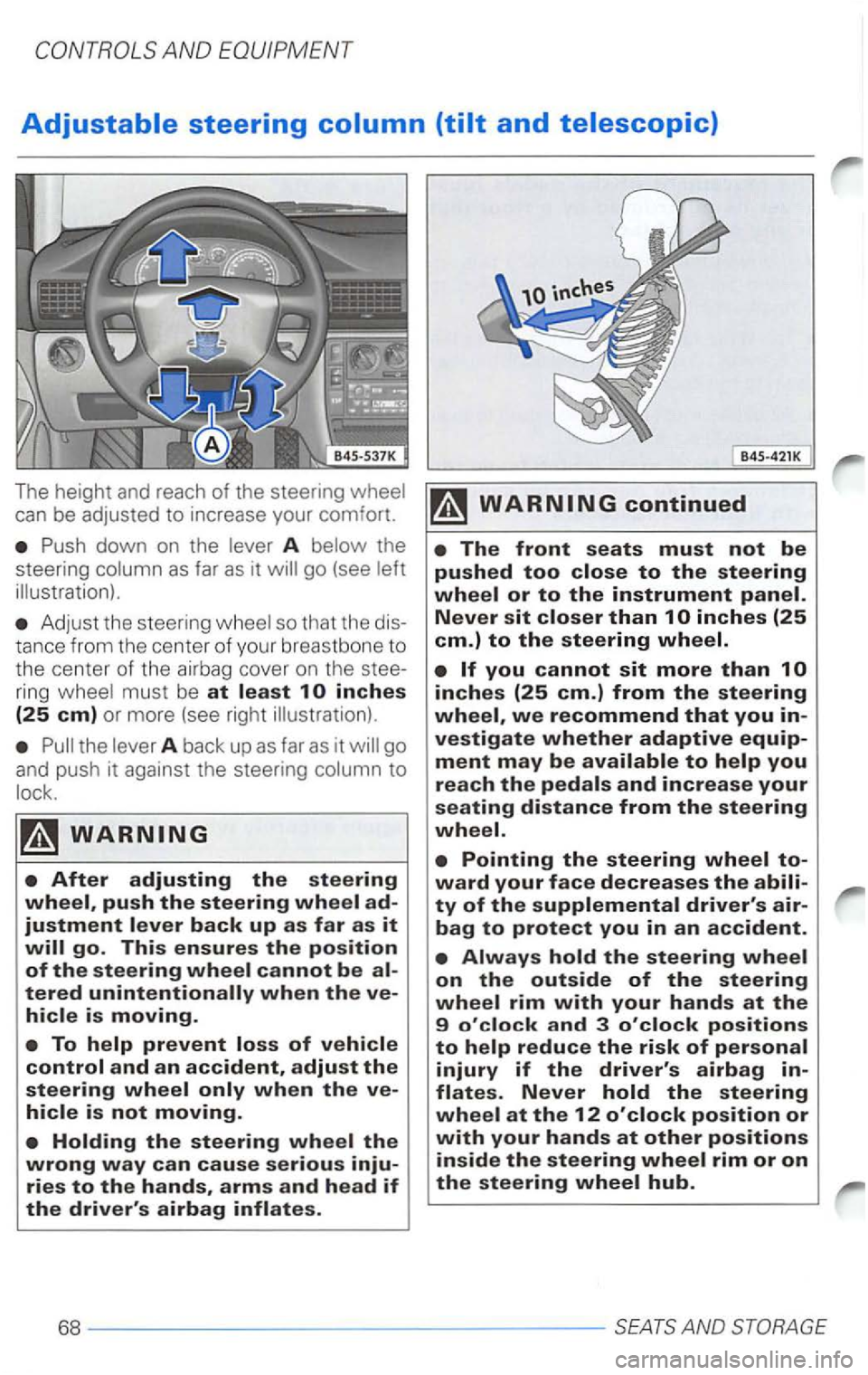 VOLKSWAGEN PASSAT 2004  Owners Manual Adjustable steering 
can be adjusted  to increase  your comfort. 
A as far as it 
Adjust  the  stee ring so  that  the dis­
tan
ce f rom  the  center of your  breas tbon e to 
the  center  of the  ai