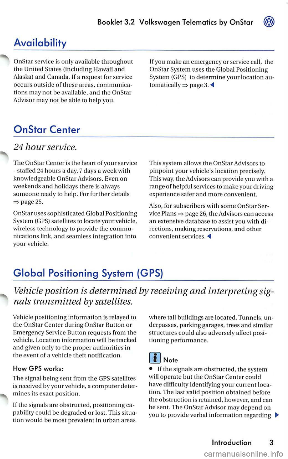 VOLKSWAGEN PASSAT 2004  Owners Manual 3.2 
service  is onl y  availabl e throughout the Unit ed  States (including  Hawaii and 
Alaska ) an d If a  request  for service 
occurs out side of these areas,  communica­
tion s 
may not be  ava