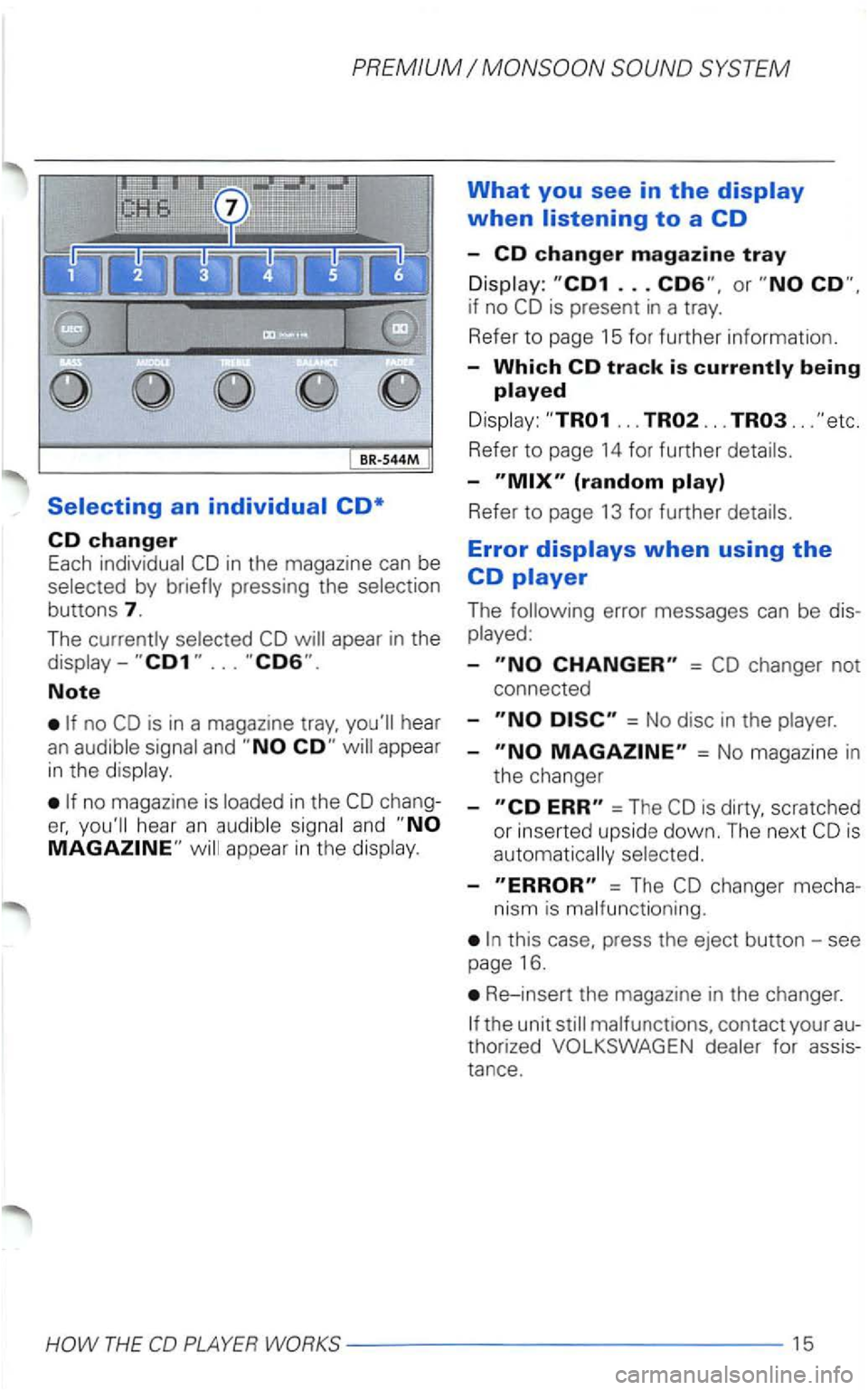 VOLKSWAGEN PASSAT 2004  Owners Manual by pressing the 
apear in the 
Note 
no is in a magazine 
hear an 
What you see in the 
... 
... ... .. . 
Refer  to page  14 for  further 
-(random 
Refer  to page  13 for  further 
Error 
The error 