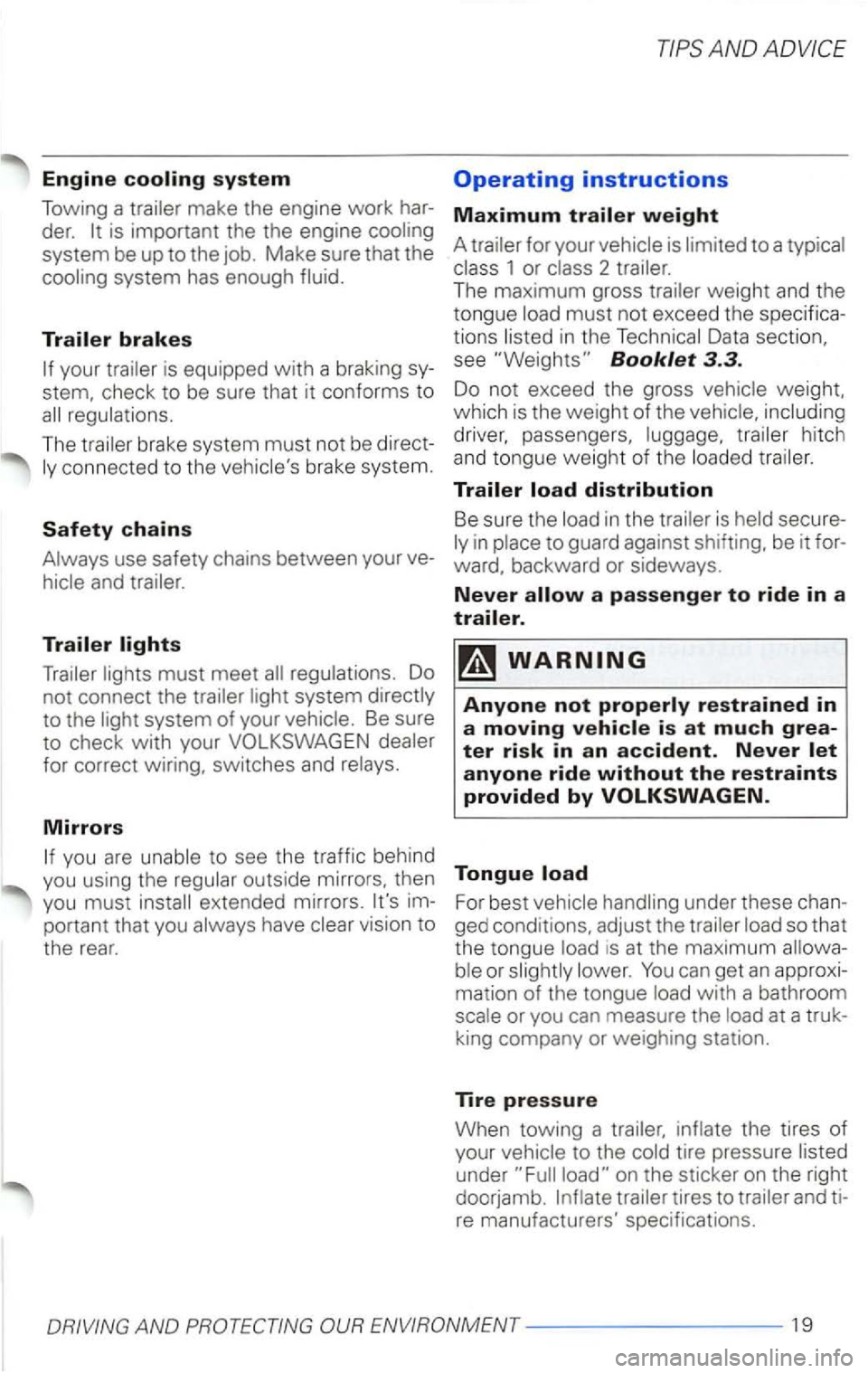 VOLKSWAGEN PASSAT 2004  Owners Manual Engine 
is im portant  the the engine 
system be up  to the  job.  Make  sure that the 
your 
brake  system must  not be direct­
use  safety  chains  between  your ve­
must meet regulations . Do 
no