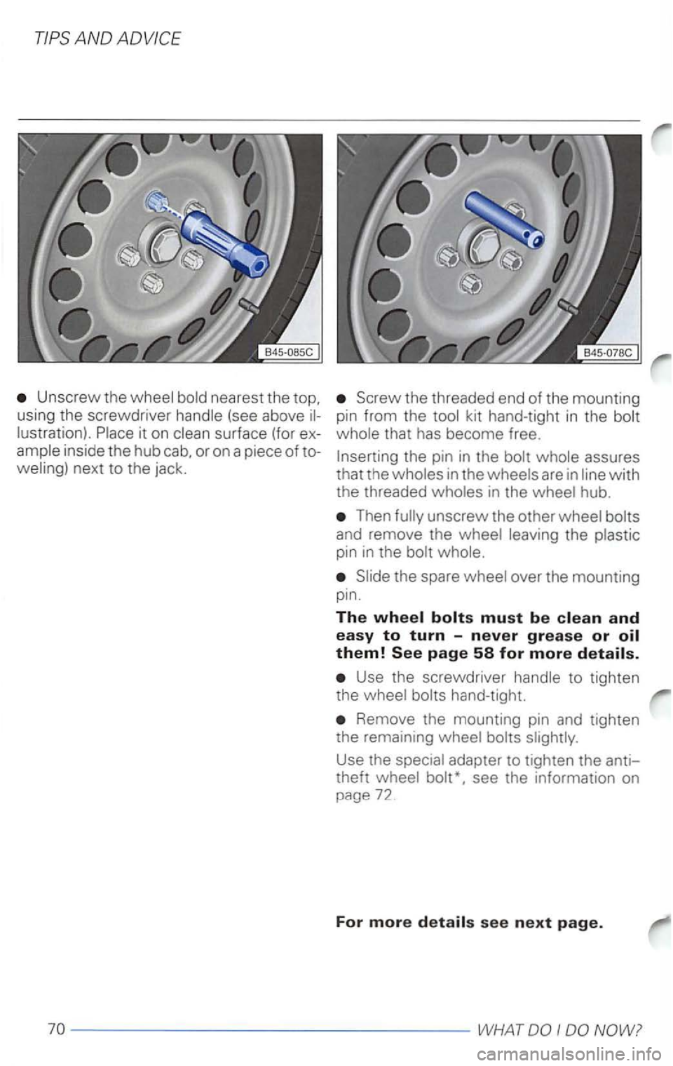 VOLKSWAGEN PASSAT 2004  Owners Manual Unscrew the 
it on 
inside  the hub  cab.  or on  a piece of 
the  threaded  end of the  mounting 
pin  from  the 
Then 
pin in the 
Use  the screwdriver to tighten 
the 
Remove  the mounting  pin and