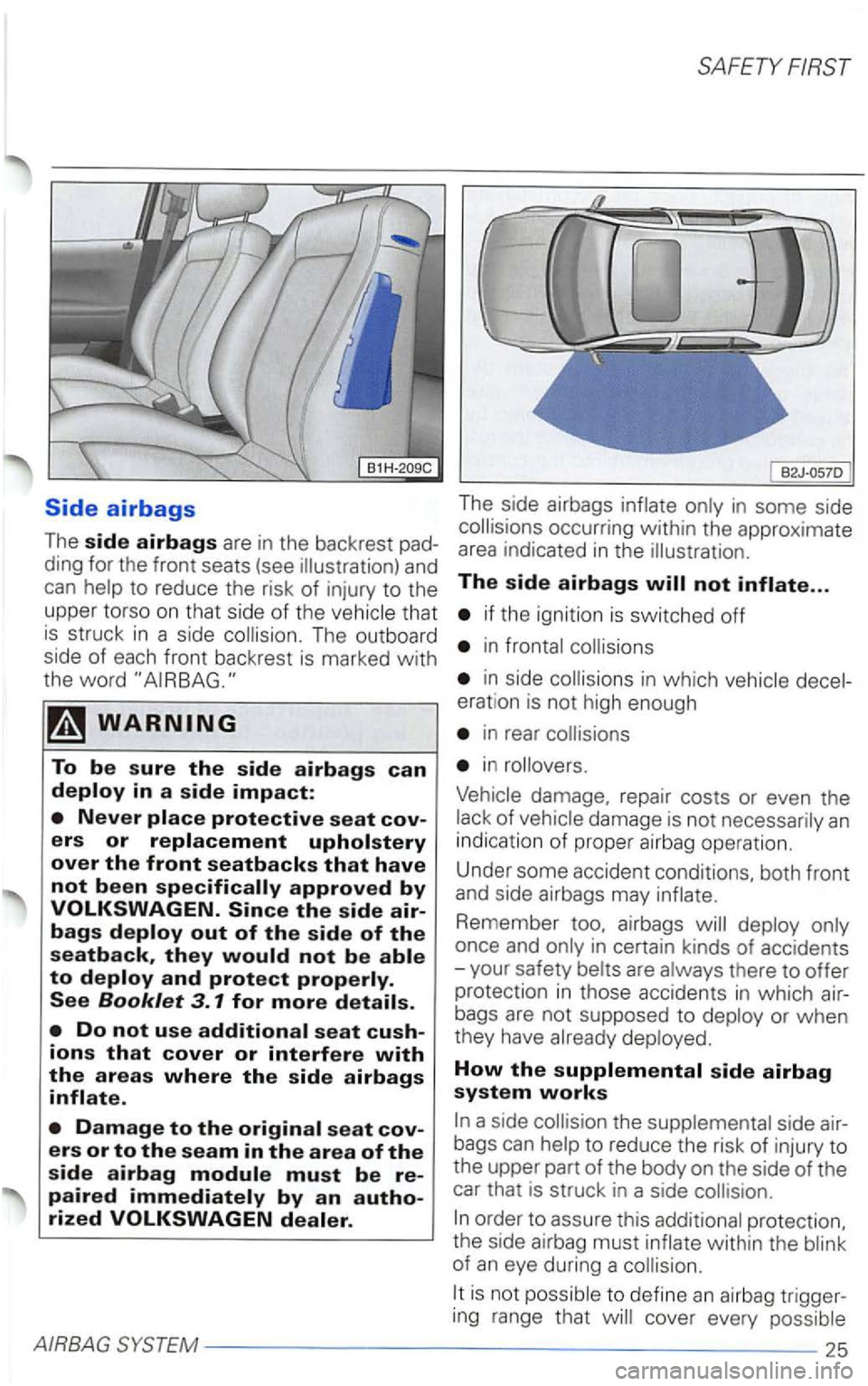VOLKSWAGEN PASSAT 2003  Owners Manual that is struck in a  side The  ou tboard 
side 
of each front backrest is marke d w ith the word 
The  side  airbags in  some  side 
if the  igni tion  is switched off 
in 
in which 
erat ion  is not 