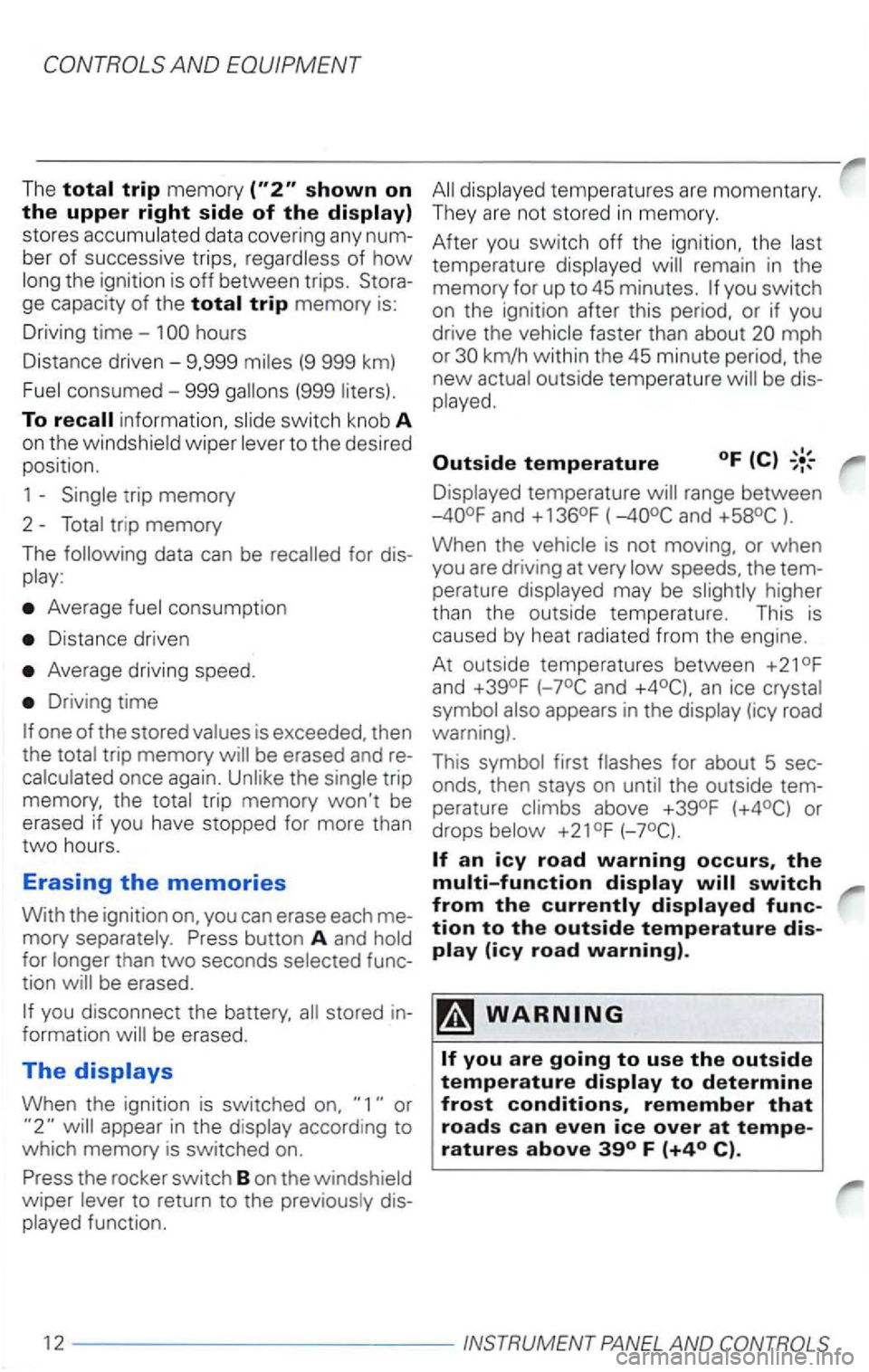 VOLKSWAGEN PASSAT 2003 Owners Manual --------------------------------------------------~
The
stores accumulated data covering any num
ber of successive trips, regardless of
how long the ignition is off between trips. Stora VOLKSWAGEN PASSAT 2003 Owners Manual --------------------------------------------------~
The
stores accumulated data covering any num
ber of successive trips, regardless of
how long the ignition is off between trips. Stora