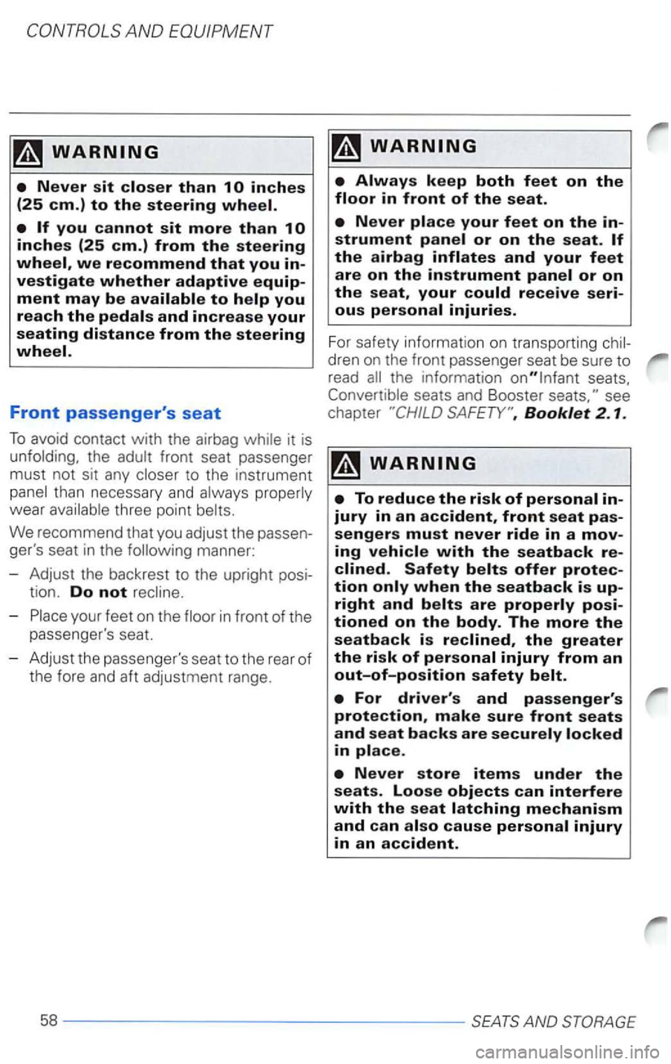 VOLKSWAGEN PASSAT 2003  Owners Manual Front passengers seat 
To avoid contact with the airbag 
We recommend  that  yo u  adjus t the 
-in  fr o nt of the 
p assengers  seat. 
- Adju st  the passenge r
s seat to  the  rear of 
the  fore