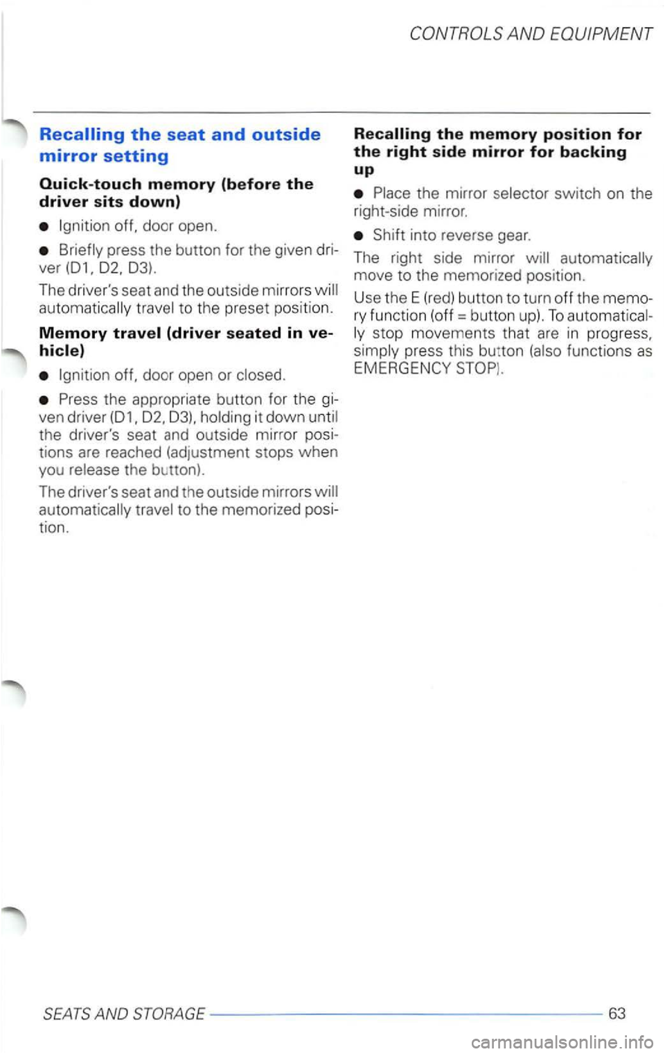 VOLKSWAGEN PASSAT 2003  Owners Manual off. door  open. 
press  the button  for the  given  dri­
ver 
off.  door  open  or 
Press  the appropriate  button for the  gi­
ven  driver 
the button). 
The  drivers  seat and th e  outside  mir
