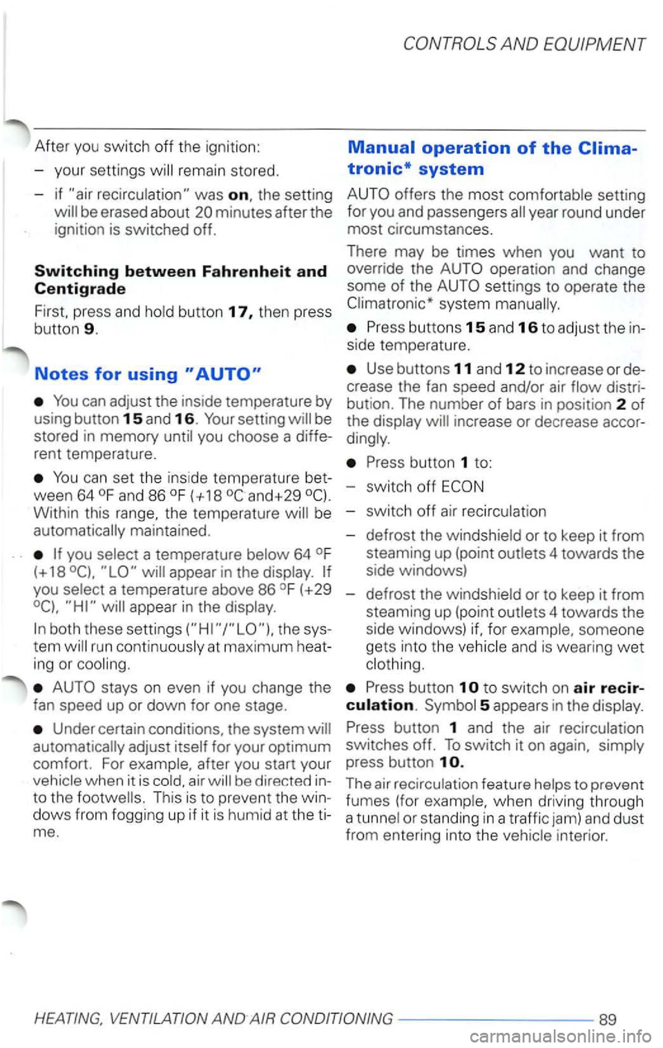 VOLKSWAGEN PASSAT 2003 Owners Manual After you switch off th e ignition:
- your settings
rema in stored .
- i f
was the setting
be eras ed about
be
stored in memory
rent tempera ture.
can set the ins ide temperature
ween 6 VOLKSWAGEN PASSAT 2003 Owners Manual After you switch off th e ignition:
- your settings
rema in stored .
- i f
was the setting
be eras ed about
be
stored in memory
rent tempera ture.
can set the ins ide temperature
ween 6