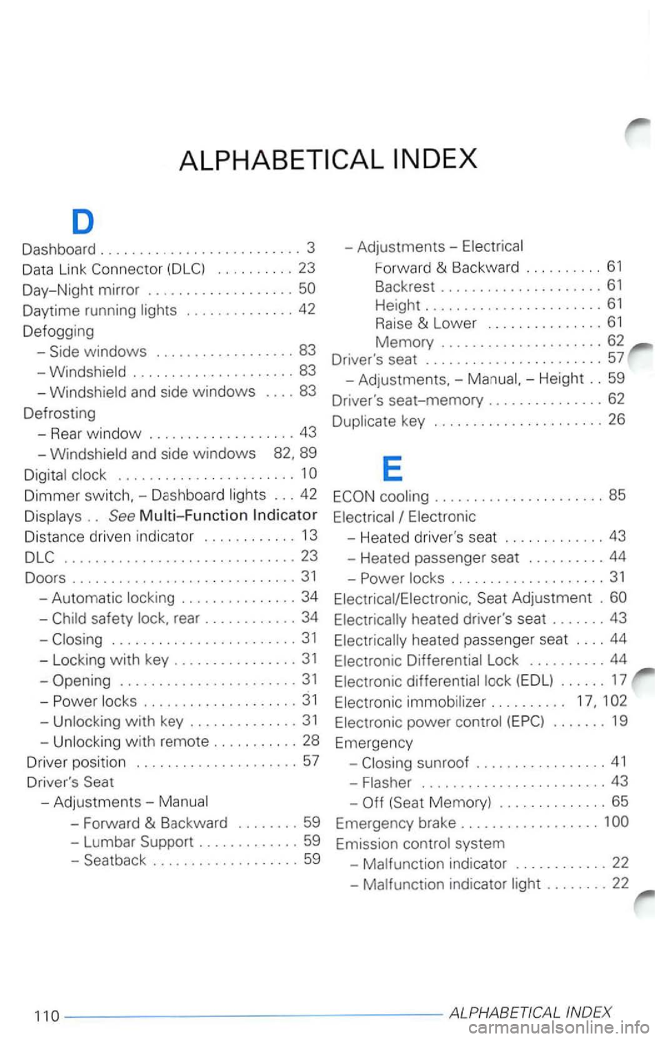 VOLKSWAGEN PASSAT 2003 Owners Manual D
Dashboard . . . . . . . . . . . . . . . . . . . . . . . . . . 3 -Adjust ments -Electrical
Data Link
Daytime running lights ....... ....... 42
Defogging -Side
windows .............. VOLKSWAGEN PASSAT 2003 Owners Manual D
Dashboard . . . . . . . . . . . . . . . . . . . . . . . . . . 3 -Adjust ments -Electrical
Data Link
Daytime running lights ....... ....... 42
Defogging -Side
windows ..............
