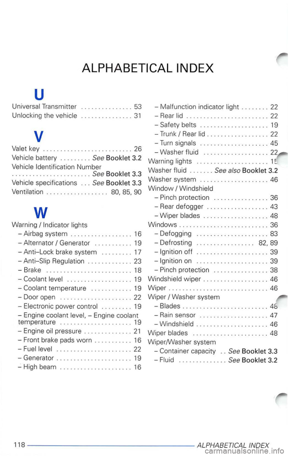 VOLKSWAGEN PASSAT 2003  Owners Manual u 
the ............... 31 
v 
Identification Number ....................... See 
........ 22 
-
Rear ........................ 22 
-
Rear .................. 22 
-Turn ..... ............... 45 
- Washer
