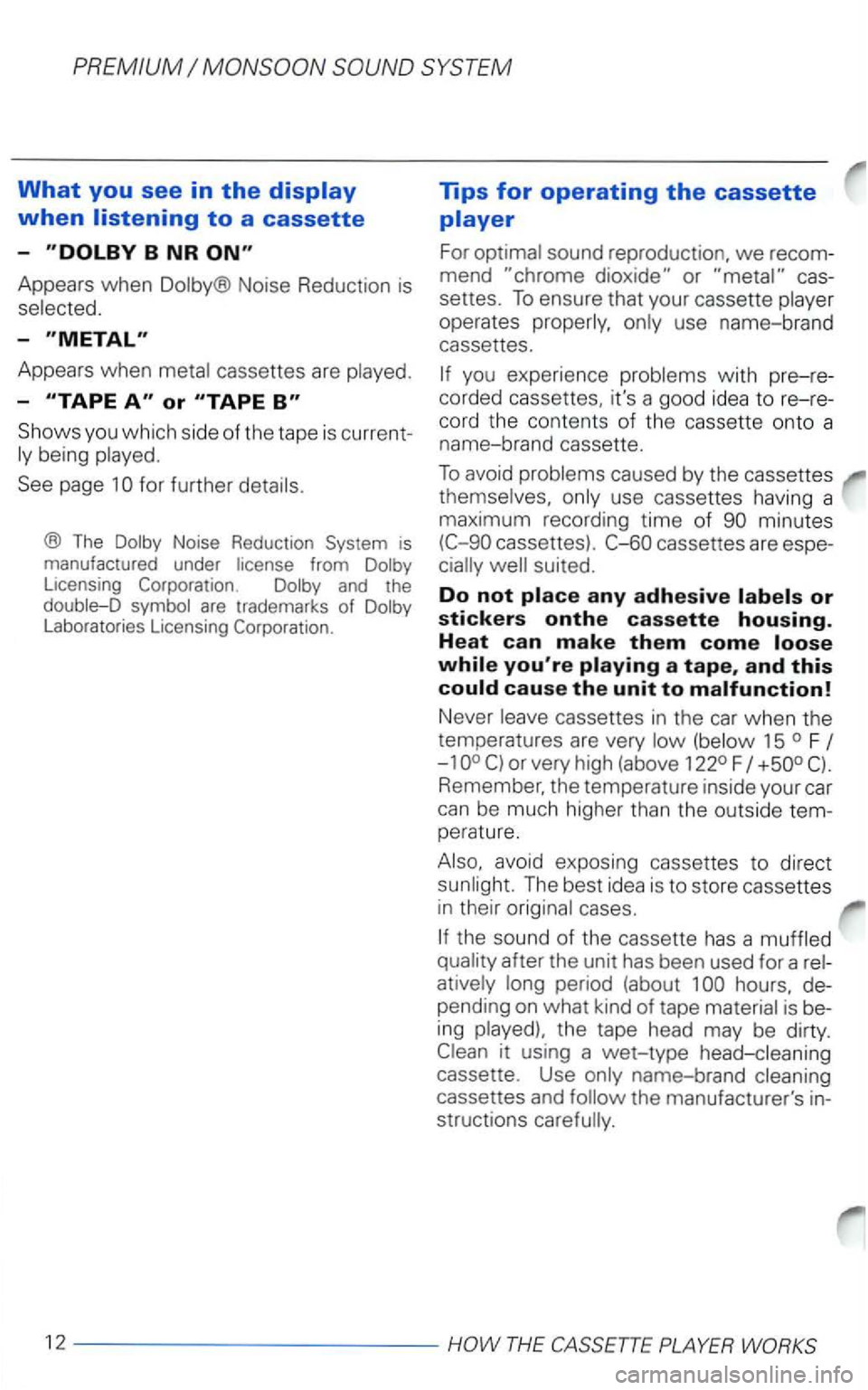 VOLKSWAGEN PASSAT 2003  Owners Manual PREMIUM 
What you see in the 
Appears when Dolby®  Noise Reducti on is 
selected. 
-
Appears  when metal cassettes  are played. 
-
Shows  you which  side of the  tape  is current ­
ly  be ing  playe