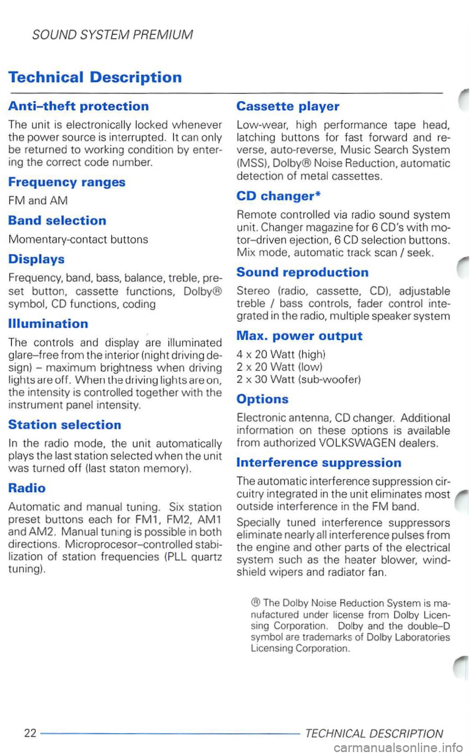 VOLKSWAGEN PASSAT 2003 Owners Manual Technical Description
Anti-theft protection
The unit is whenever
the power source is in terrupted. can
Momentary -contact buttons
Frequency, band, bass, pre
set button, cassette function VOLKSWAGEN PASSAT 2003 Owners Manual Technical Description
Anti-theft protection
The unit is whenever
the power source is in terrupted. can
Momentary -contact buttons
Frequency, band, bass, pre
set button, cassette function
