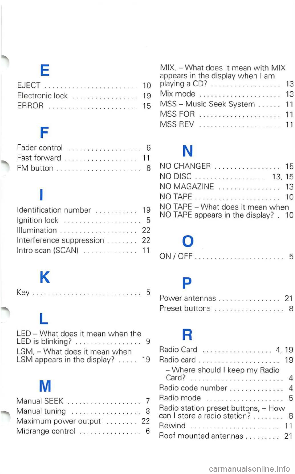 VOLKSWAGEN PASSAT 2003 Owners Manual E
........................
....................... 1 5
F
Fader control . . . . . . . . . . . . . . . . . . . 6
Fast
forward . . . . . . . . . . . . . . . . . . . 1 1
FM button ..... VOLKSWAGEN PASSAT 2003 Owners Manual E
........................
....................... 1 5
F
Fader control . . . . . . . . . . . . . . . . . . . 6
Fast
forward . . . . . . . . . . . . . . . . . . . 1 1
FM button .....