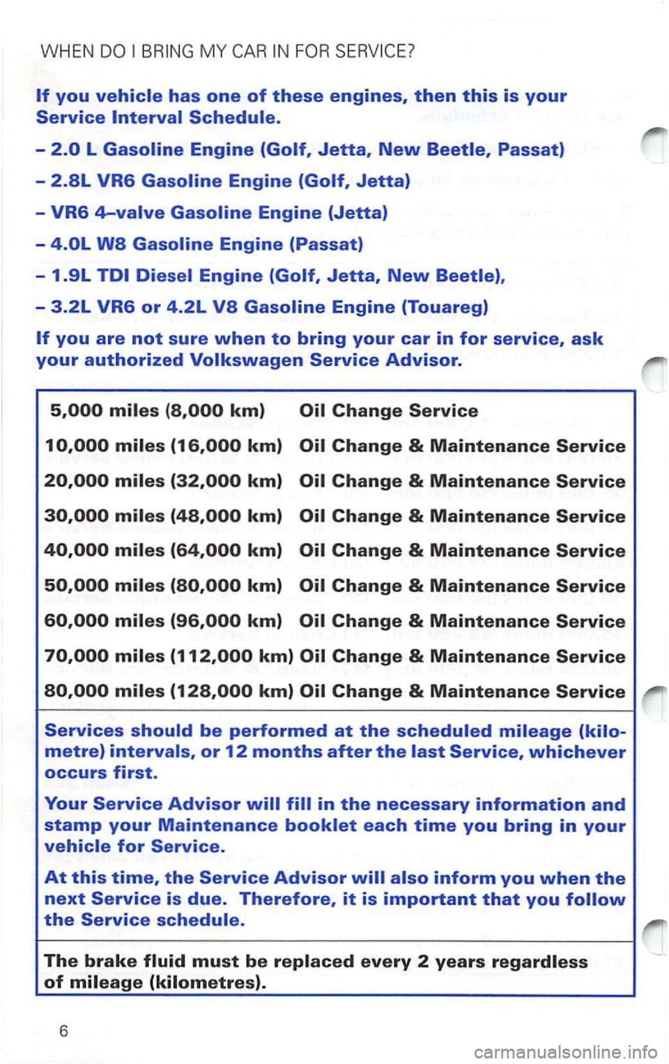 VOLKSWAGEN PASSAT 2003  Owners Manual WHEN 
Schedule. 
- 