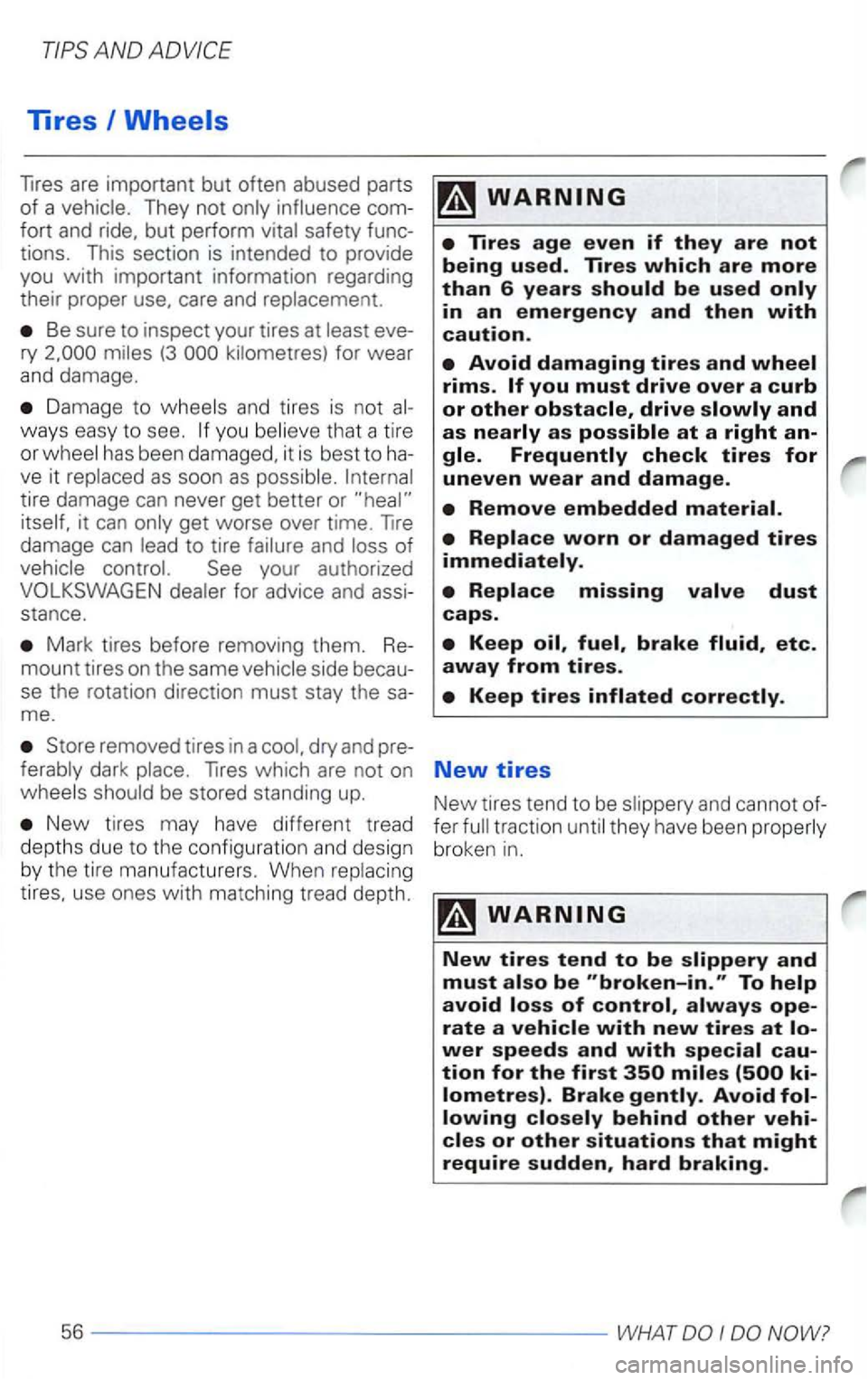 VOLKSWAGEN PASSAT 2003  Owners Manual AND 
Tires 
They not 
fort and  ride.  but perform safety tions.  This sectio n is  intended  to provide 
you 
with important  informat ion  regard ing 
their  proper  use. care  and 
Be sure  to insp
