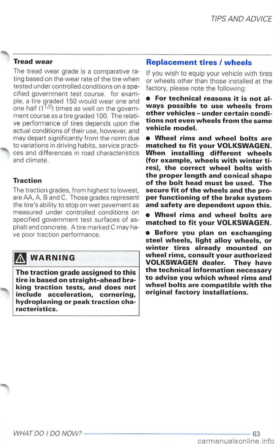 VOLKSWAGEN PASSAT 2003  Owners Manual Tread wear 
The tread wear grade  is a comparative 
ting  based  on the  wear  rate of the tire when 
tested  under cified government  test course.  for 
ment course as a tire  graded  1 The 
ces and 