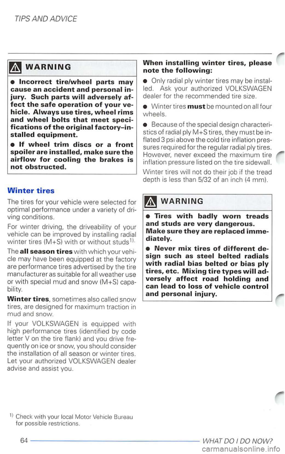 VOLKSWAGEN PASSAT 2003  Owners Manual af­fect the safe operation of your ve­
were for performance under a  variety of dri­
ving  condi tions. 
Fo r 
winter driving,  the of your can  be improved by winter tires 
season tires with which