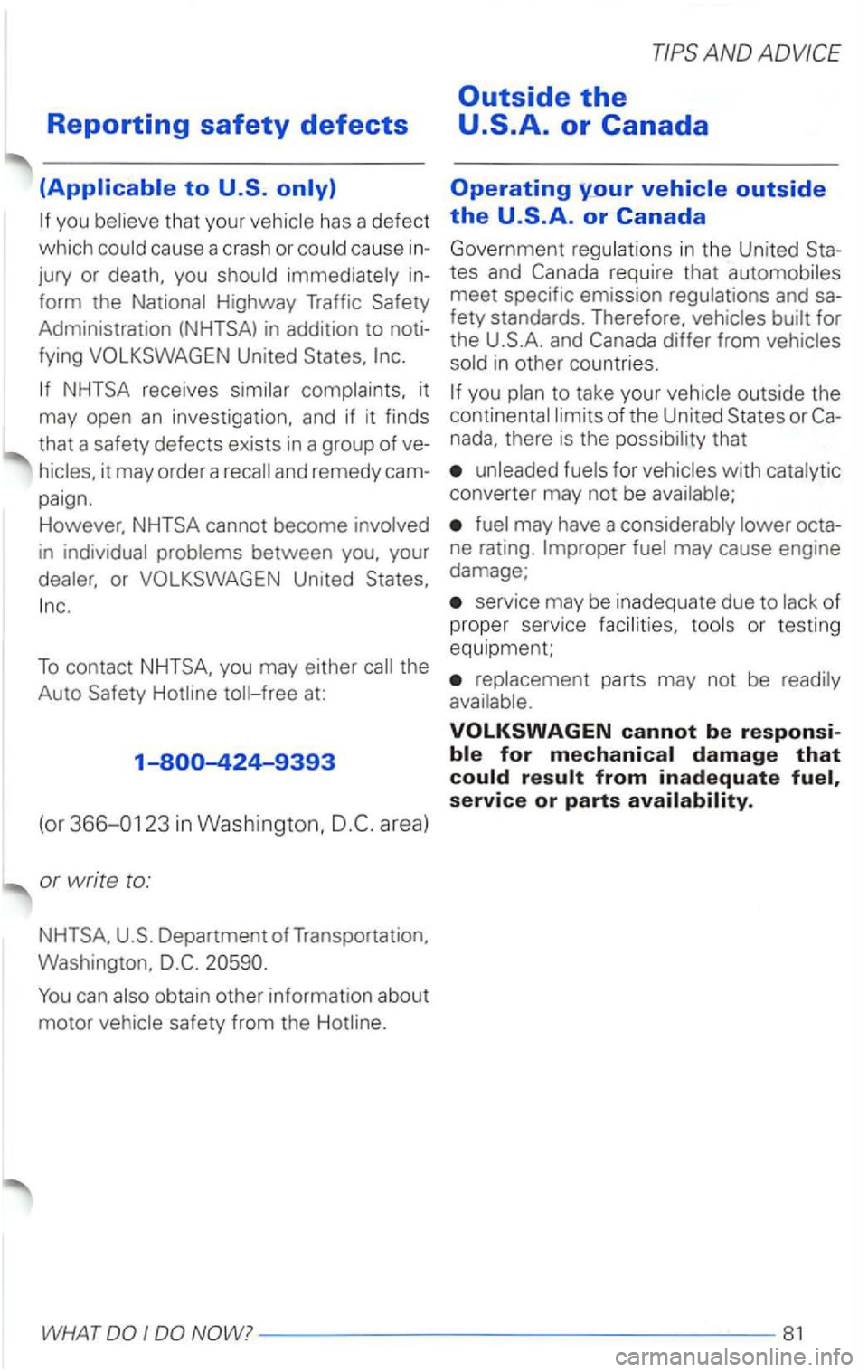 VOLKSWAGEN PASSAT 2003  Owners Manual Reporting safety defects 
you that your 
cause  a crash  or 
jury or death,  you 
Highway Traffic  Safety 
Administration 
(NHTSA) in  addit ion  to noti­
fying  VOLKSWAGE N United  States, 
it 
may 