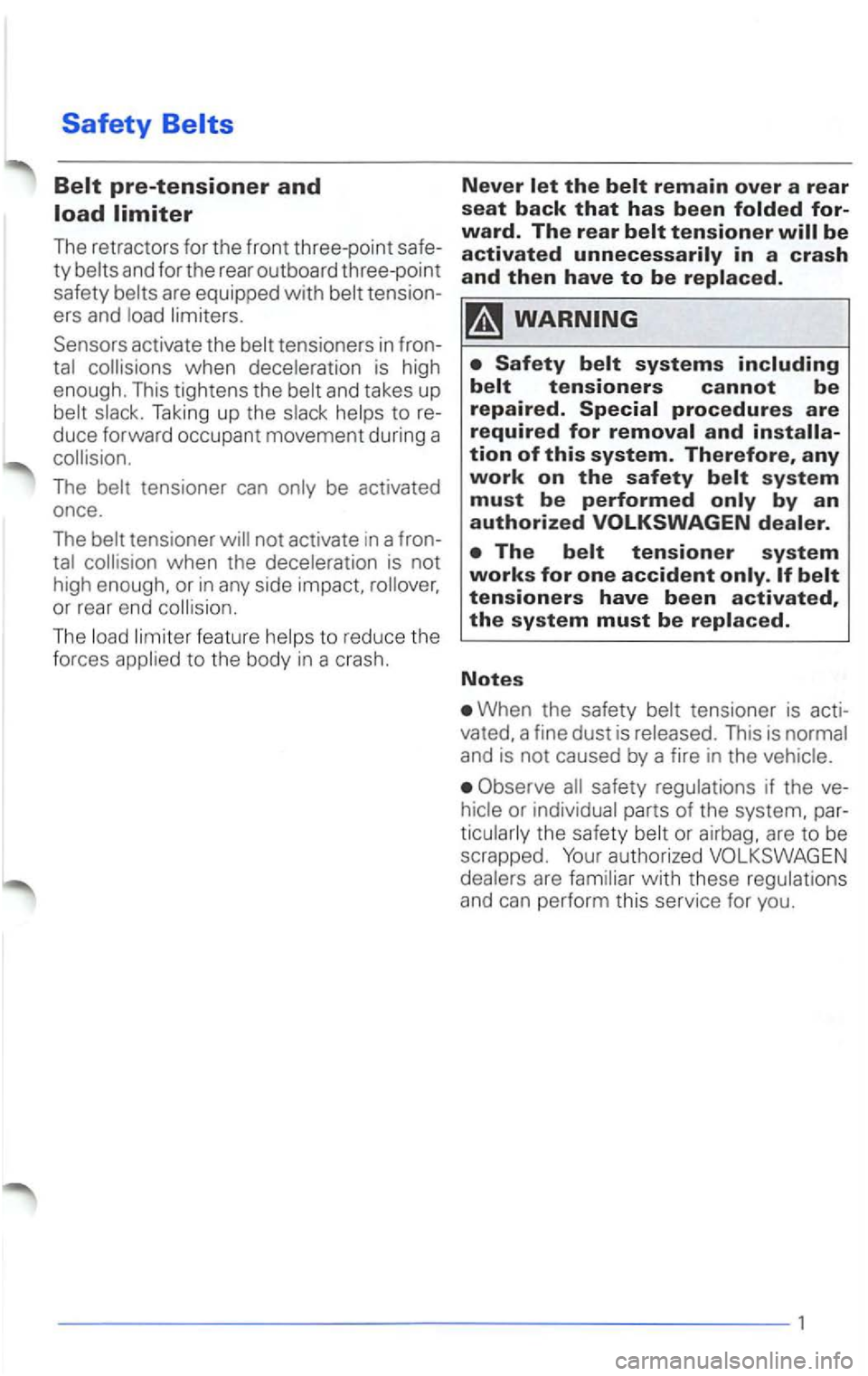 VOLKSWAGEN PASSAT 2003  Owners Manual Safety 
The retractors  for  th e  fron t three-poin t safe­
ty 
activate  the tensio ners  in  fron ­
Taking  up the t o  re­
duce  forward  occupant  movement during  a 
The tensioner  can 
tensi