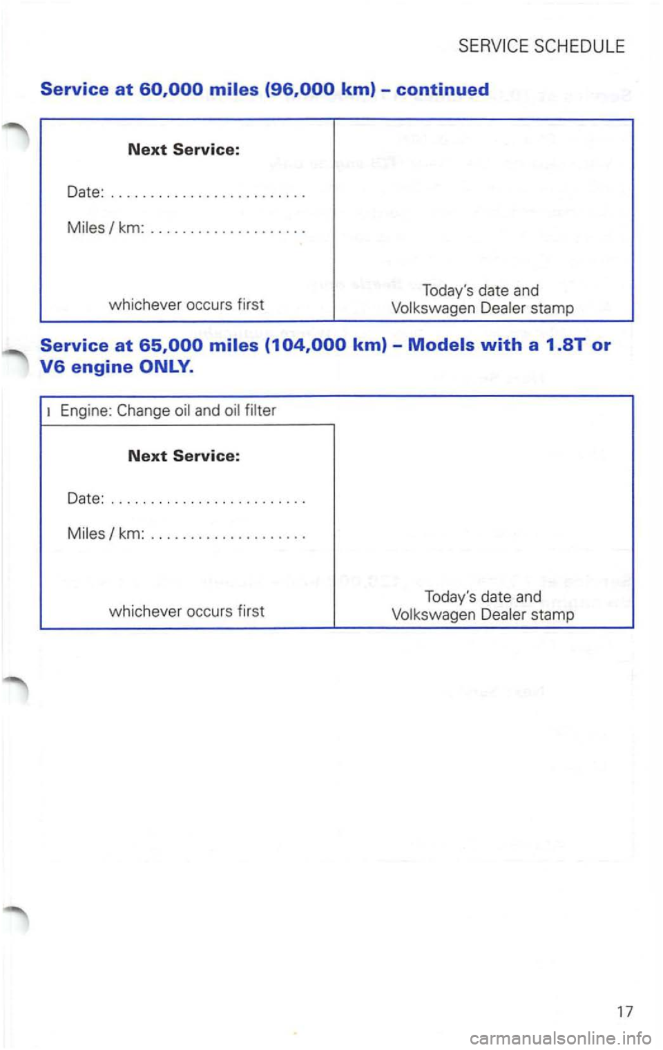 VOLKSWAGEN PASSAT 2003  Owners Manual Service at 
km: ................... . 
whichever  occurs first  Todays 
date and 
and 
Next Service: 
Date: ..... ................... .  