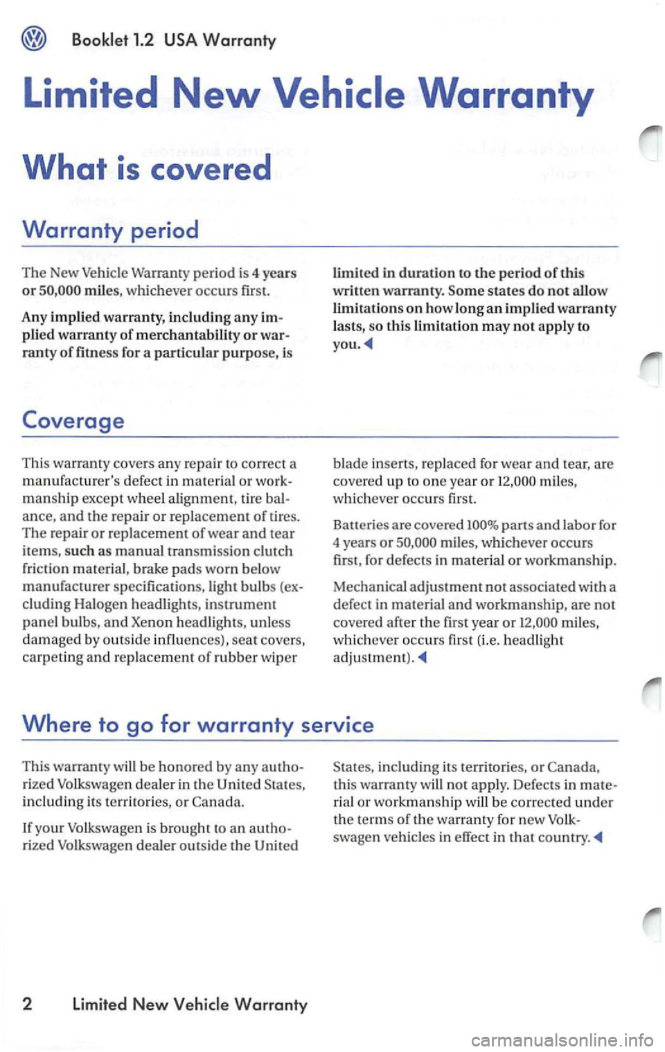 VOLKSWAGEN PASSAT 2003 Owners Manual Booklet 1.2
miles, whic hever occurs first.
Any impli
ed warranty, including any im
plied warranty
of merchantability or war
ranty of fitn ess for a particular purpose, is
Coverage
This VOLKSWAGEN PASSAT 2003 Owners Manual Booklet 1.2
miles, whic hever occurs first.
Any impli
ed warranty, including any im
plied warranty
of merchantability or war
ranty of fitn ess for a particular purpose, is
Coverage
This