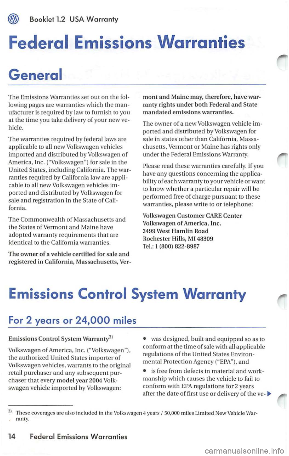 VOLKSWAGEN PASSAT 2003 Owners Manual The Emissions Warranties set out on the
lowing pages are warranties which the ufacturer is required by law to furnish to you
at the time you take delivery of your new
hicle.
The warranties VOLKSWAGEN PASSAT 2003 Owners Manual The Emissions Warranties set out on the
lowing pages are warranties which the ufacturer is required by law to furnish to you
at the time you take delivery of your new
hicle.
The warranties