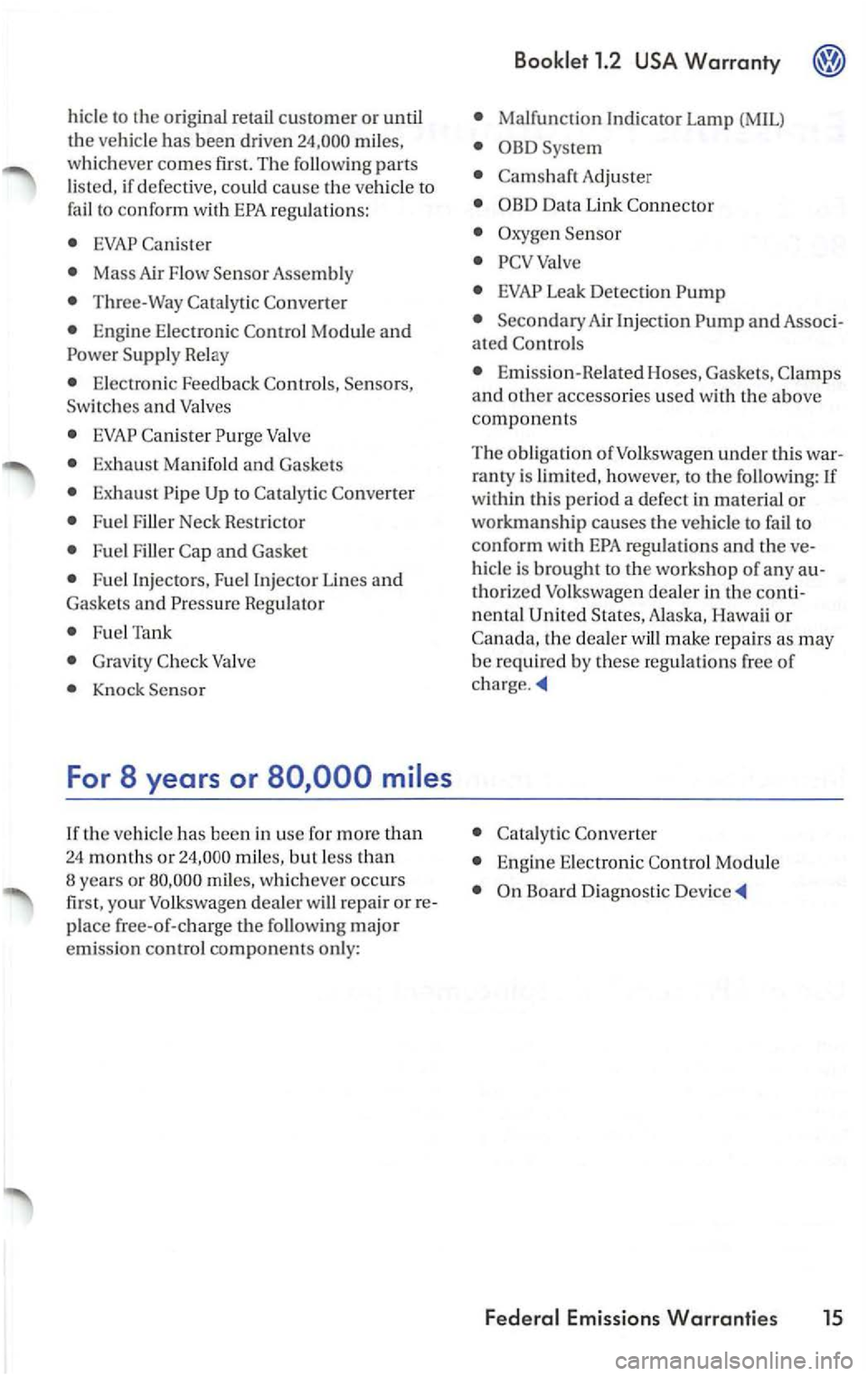 VOLKSWAGEN PASSAT 2003 Owners Manual hicle to the original retail customer or until
t h e ve hicle
has bee n drive n
listed, if defective, could cause the vehicl e to
fail to confor m with
Mass Air Flow Sensor Assembly
Thr VOLKSWAGEN PASSAT 2003 Owners Manual hicle to the original retail customer or until
t h e ve hicle
has bee n drive n
listed, if defective, could cause the vehicl e to
fail to confor m with
Mass Air Flow Sensor Assembly
Thr