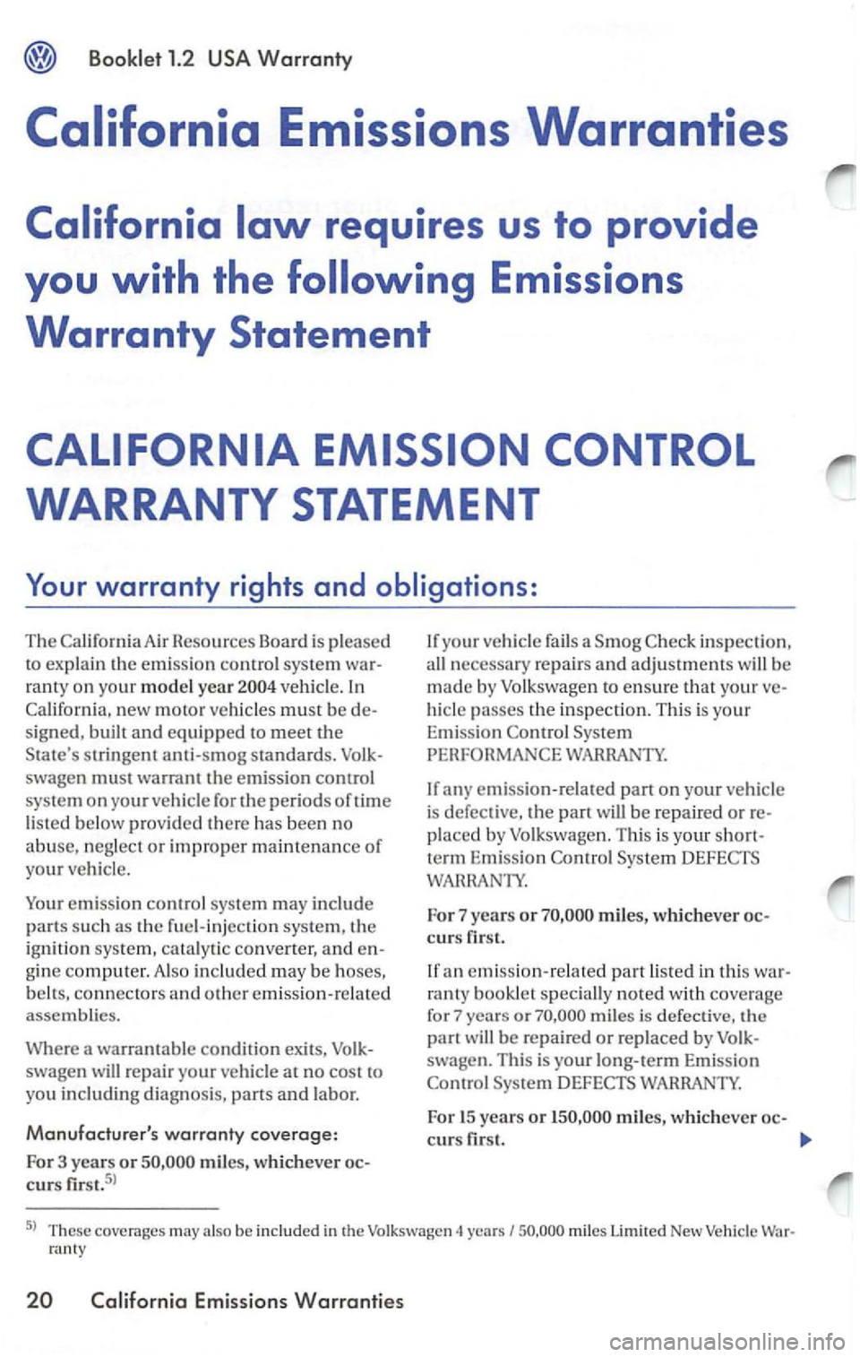 VOLKSWAGEN PASSAT 2003 Owners Manual The A ir Resources Board is pl eased to explai n th e e mission co ntrol syste m wa r
r a
nty o n your model year ve hicl e.
swagen must warrant the e m issio n contro l
sys te m
on your VOLKSWAGEN PASSAT 2003 Owners Manual The A ir Resources Board is pl eased to explai n th e e mission co ntrol syste m wa r
r a
nty o n your model year ve hicl e.
swagen must warrant the e m issio n contro l
sys te m
on your
